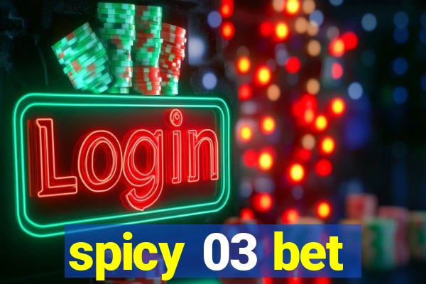 spicy 03 bet